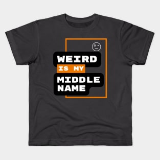 Weird Is My Middle Name Kids T-Shirt